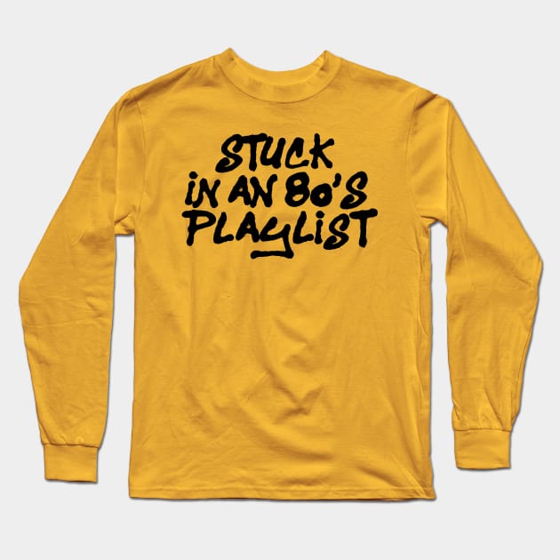 STUCK IN AN 80'S PLAYLIST Long Sleeve T-Shirt by EdsTshirts